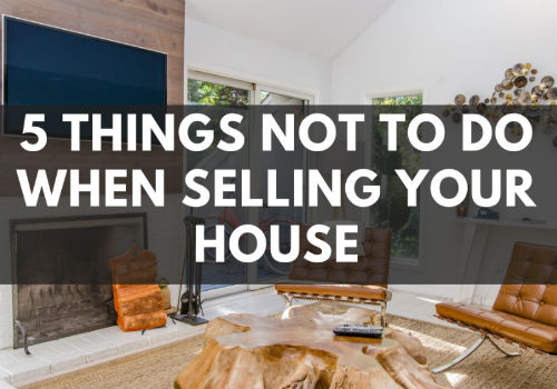 5 Things NOT To Do When Selling Your House in Ottawa, Ontario