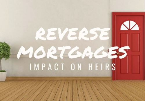 Reverse Mortgages – Impact on Heirs in Ottawa, Ontario